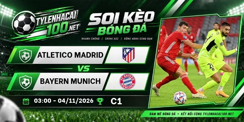 Kèo nhà cái Atletico vs Munich, C1- 4/11/2026