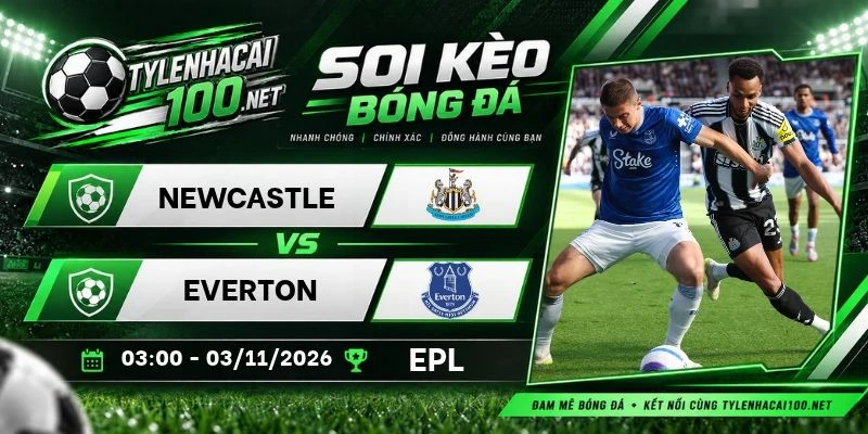 Tỷ lệ kèo Newcastle vs Everton,  NHA - 3/11/2026